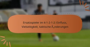 Ersatzspieler im 4-1-2-1-2: Einfluss, Vielseitigkeit, taktische Änderungen