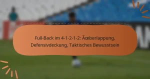Full-Back im 4-1-2-1-2: Überlappung, Defensivdeckung, Taktisches Bewusstsein