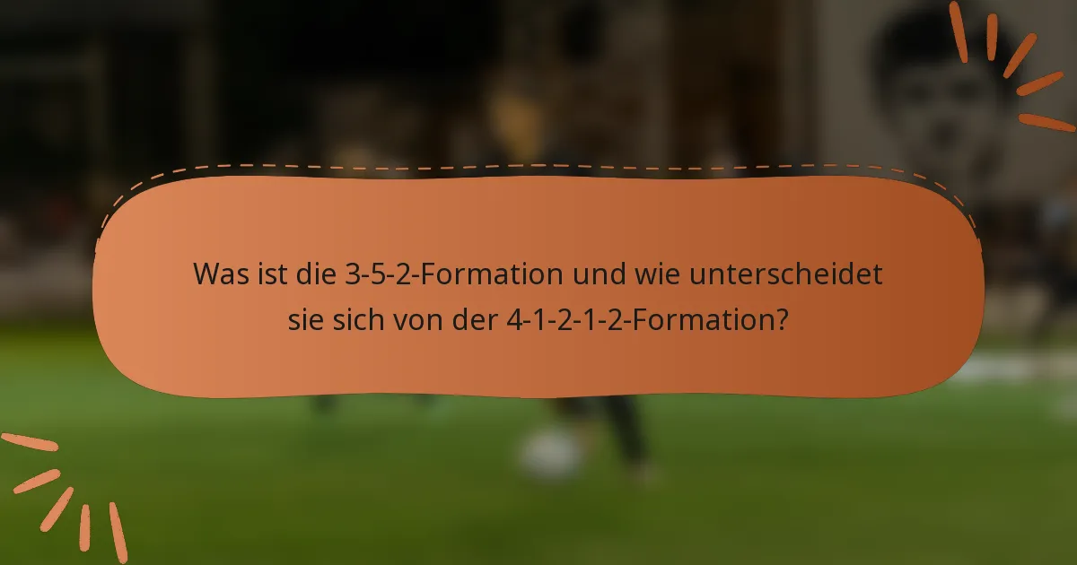 Was ist die 3-5-2-Formation und wie unterscheidet sie sich von der 4-1-2-1-2-Formation?