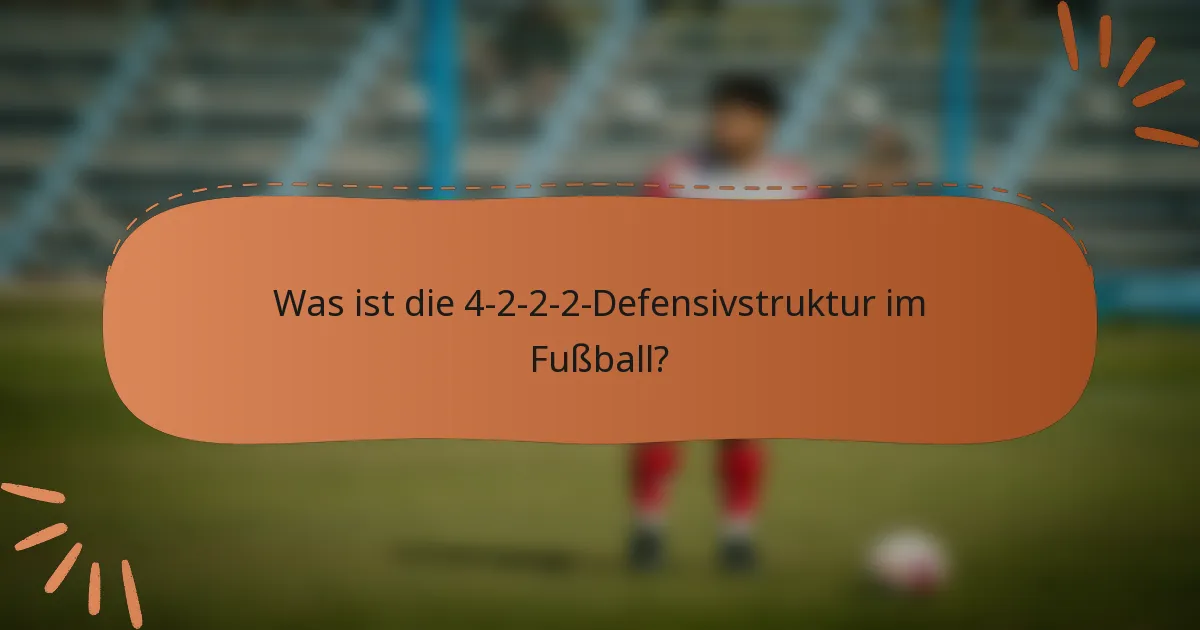 Was ist die 4-2-2-2-Defensivstruktur im Fußball?