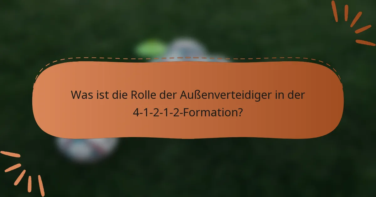 Was ist die Rolle der Außenverteidiger in der 4-1-2-1-2-Formation?