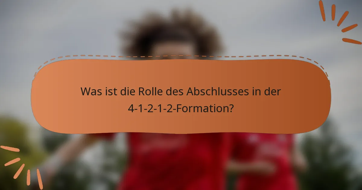 Was ist die Rolle des Abschlusses in der 4-1-2-1-2-Formation?
