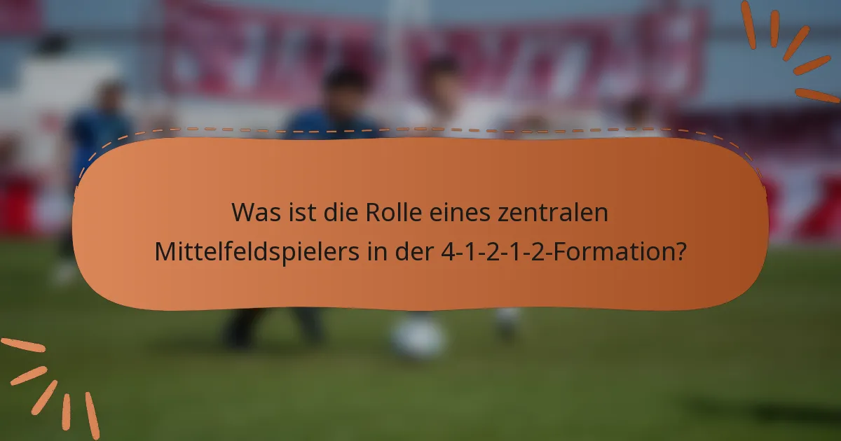 Was ist die Rolle eines zentralen Mittelfeldspielers in der 4-1-2-1-2-Formation?