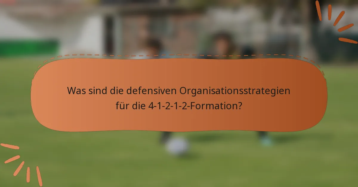 Was sind die defensiven Organisationsstrategien für die 4-1-2-1-2-Formation?