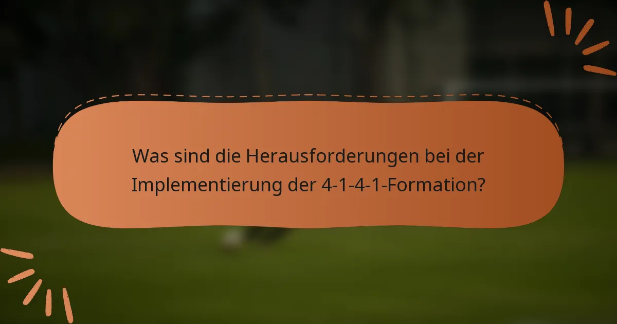 Was sind die Herausforderungen bei der Implementierung der 4-1-4-1-Formation?
