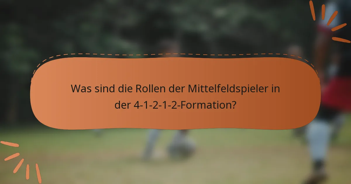 Was sind die Rollen der Mittelfeldspieler in der 4-1-2-1-2-Formation?