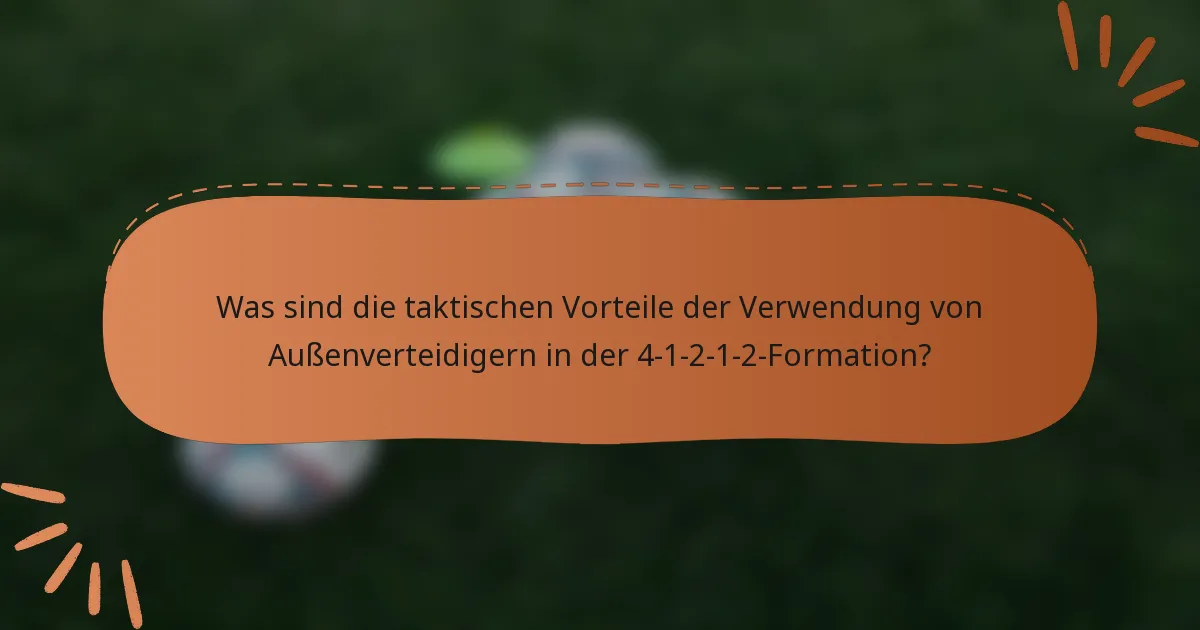 Was sind die taktischen Vorteile der Verwendung von Außenverteidigern in der 4-1-2-1-2-Formation?