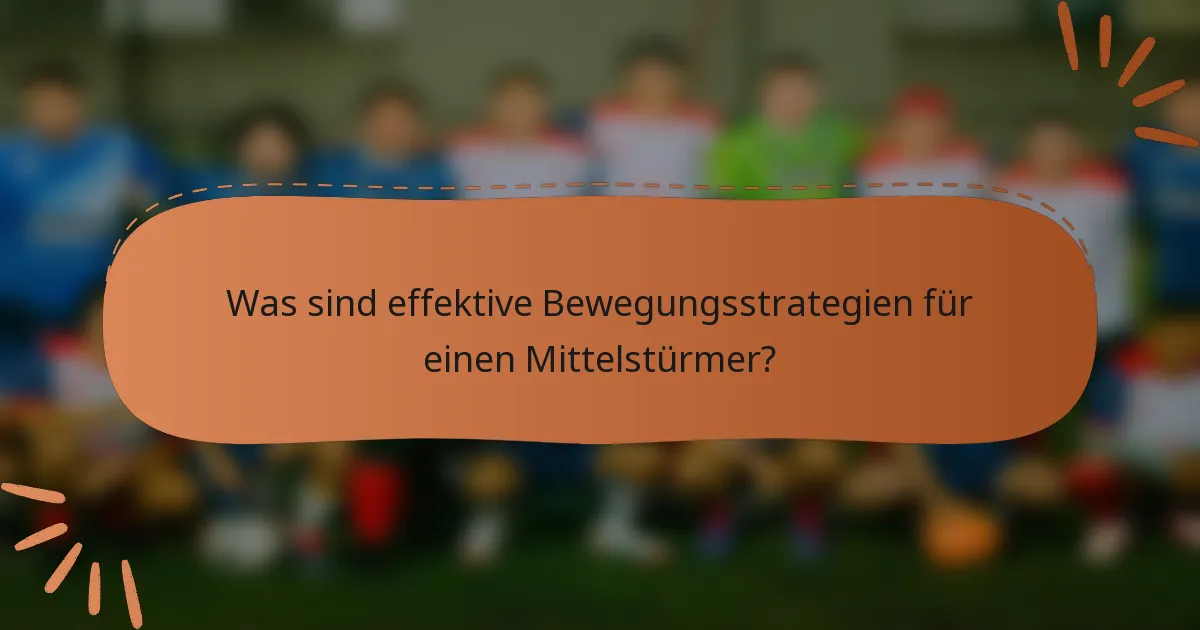 Was sind effektive Bewegungsstrategien für einen Mittelstürmer?