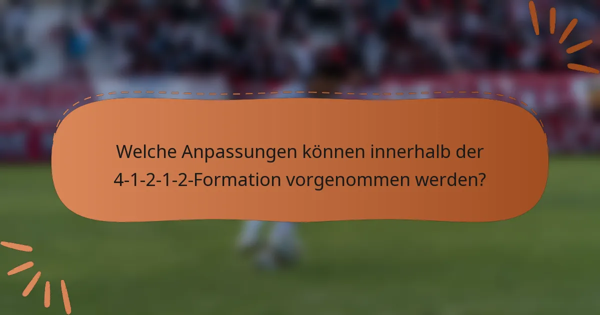 Welche Anpassungen können innerhalb der 4-1-2-1-2-Formation vorgenommen werden?