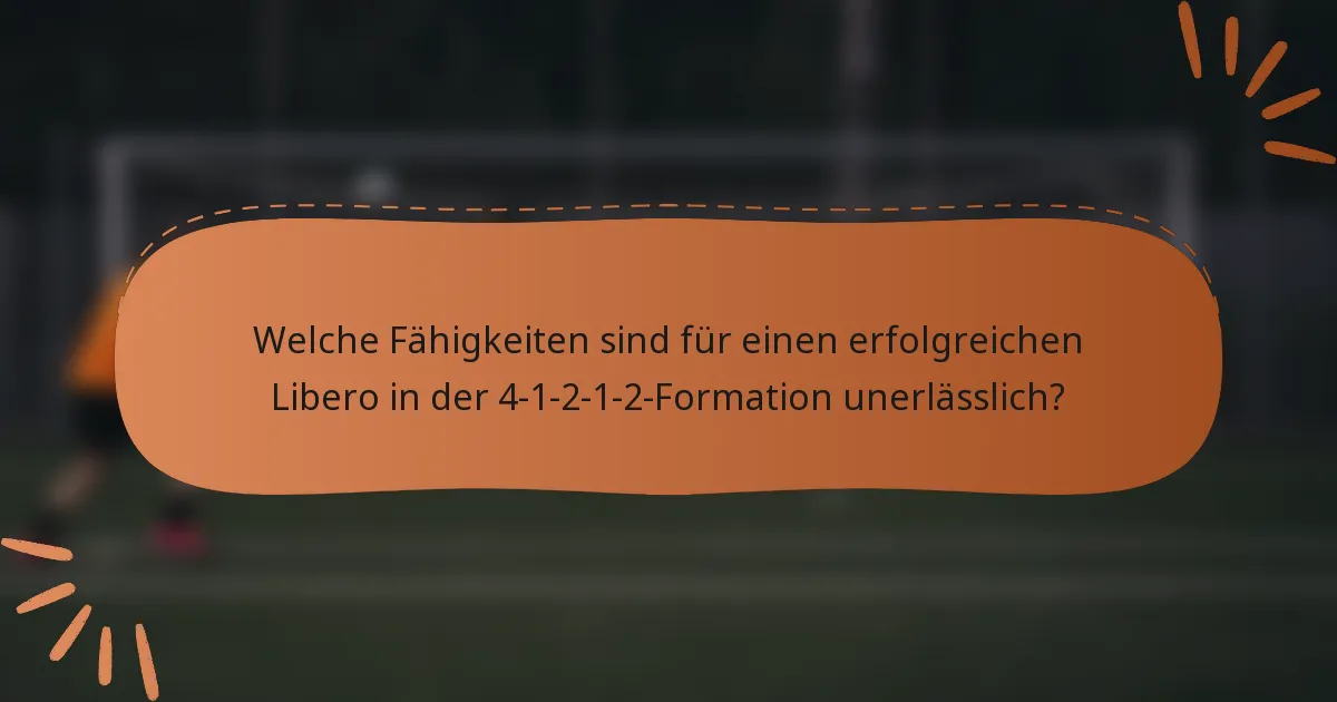 Welche Fähigkeiten sind für einen erfolgreichen Libero in der 4-1-2-1-2-Formation unerlässlich?