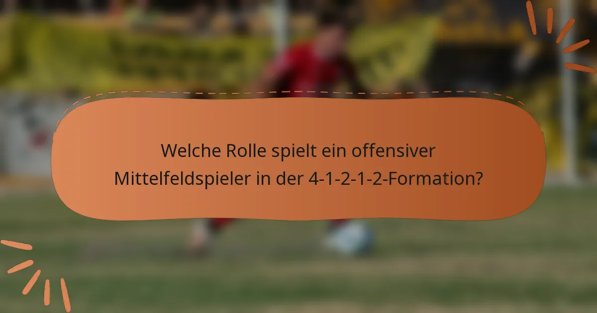Welche Rolle spielt ein offensiver Mittelfeldspieler in der 4-1-2-1-2-Formation?