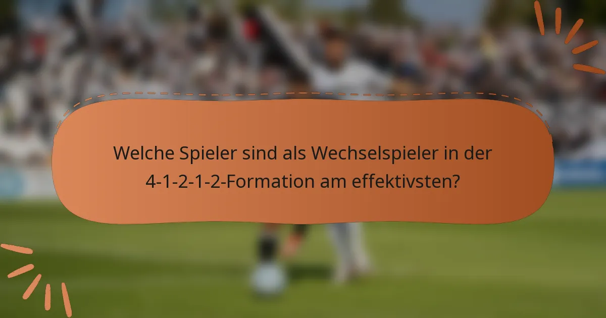 Welche Spieler sind als Wechselspieler in der 4-1-2-1-2-Formation am effektivsten?