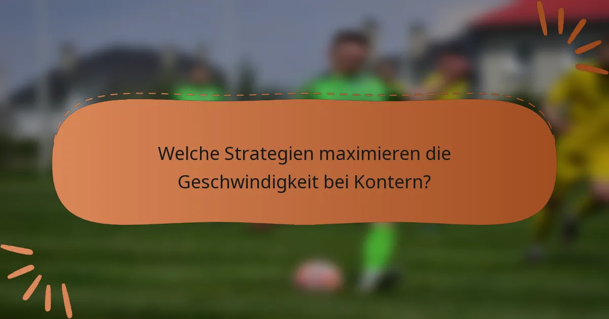 Welche Strategien maximieren die Geschwindigkeit bei Kontern?