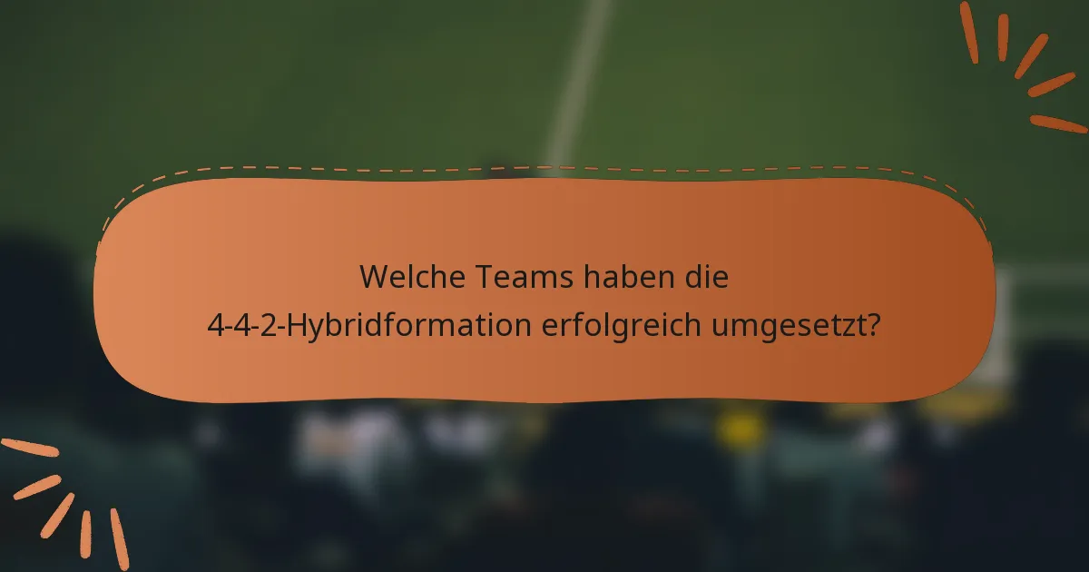 Welche Teams haben die 4-4-2-Hybridformation erfolgreich umgesetzt?