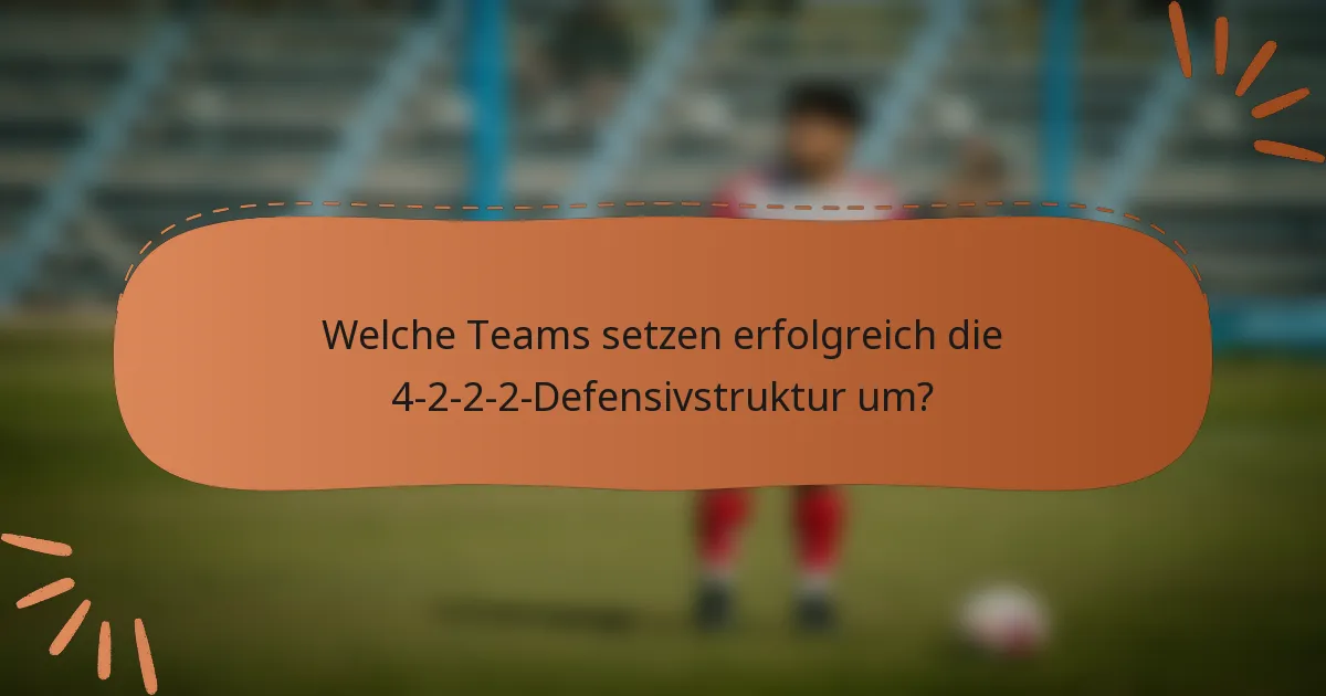 Welche Teams setzen erfolgreich die 4-2-2-2-Defensivstruktur um?