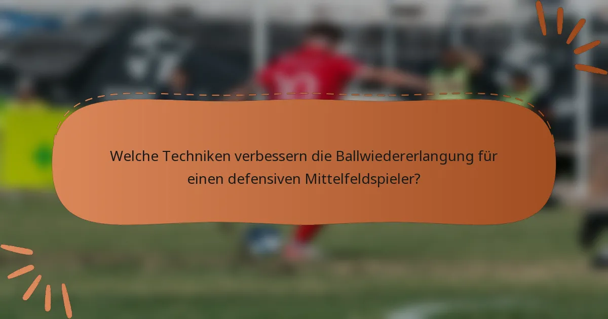 Welche Techniken verbessern die Ballwiedererlangung für einen defensiven Mittelfeldspieler?