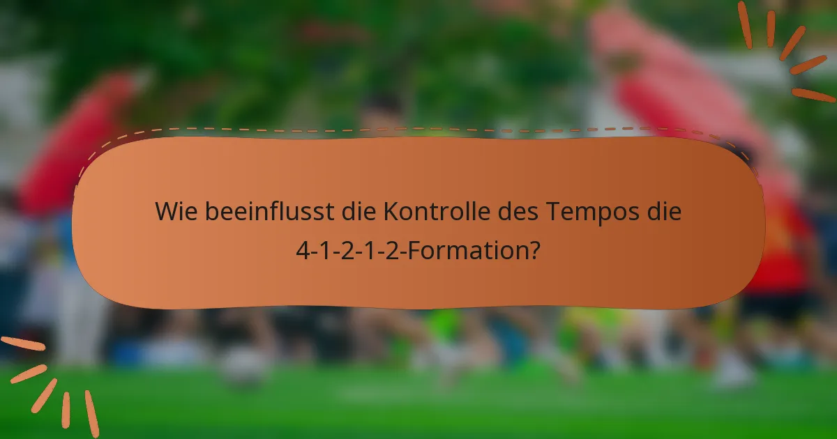 Wie beeinflusst die Kontrolle des Tempos die 4-1-2-1-2-Formation?