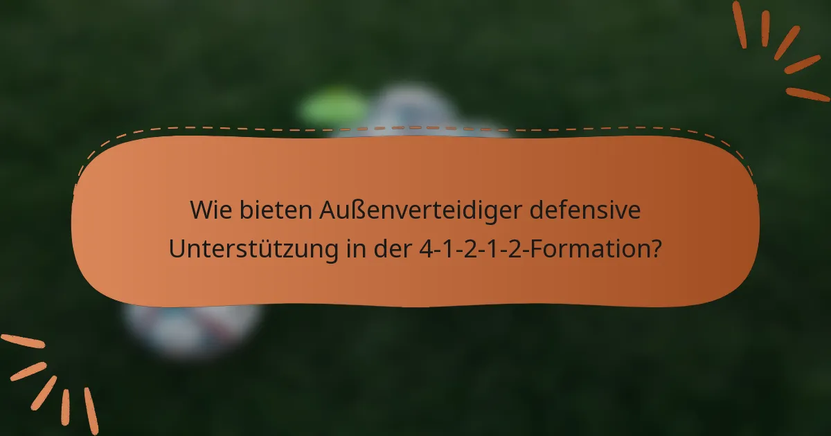 Wie bieten Außenverteidiger defensive Unterstützung in der 4-1-2-1-2-Formation?