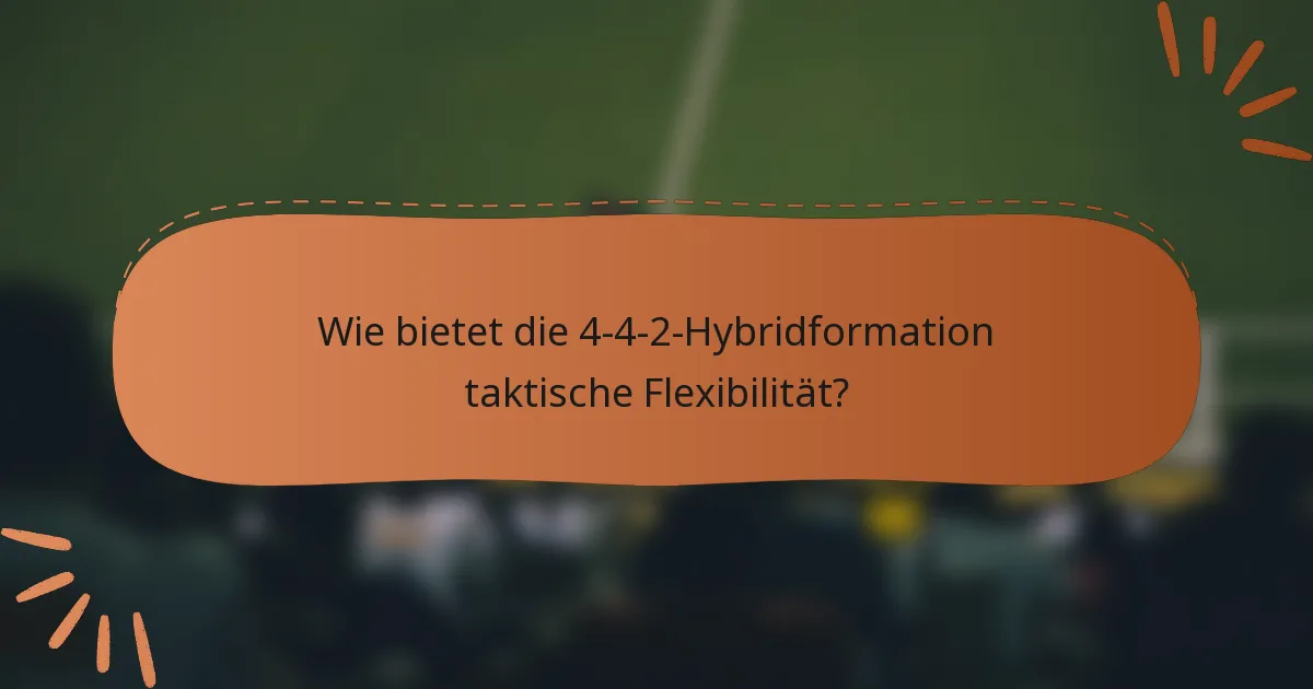 Wie bietet die 4-4-2-Hybridformation taktische Flexibilität?