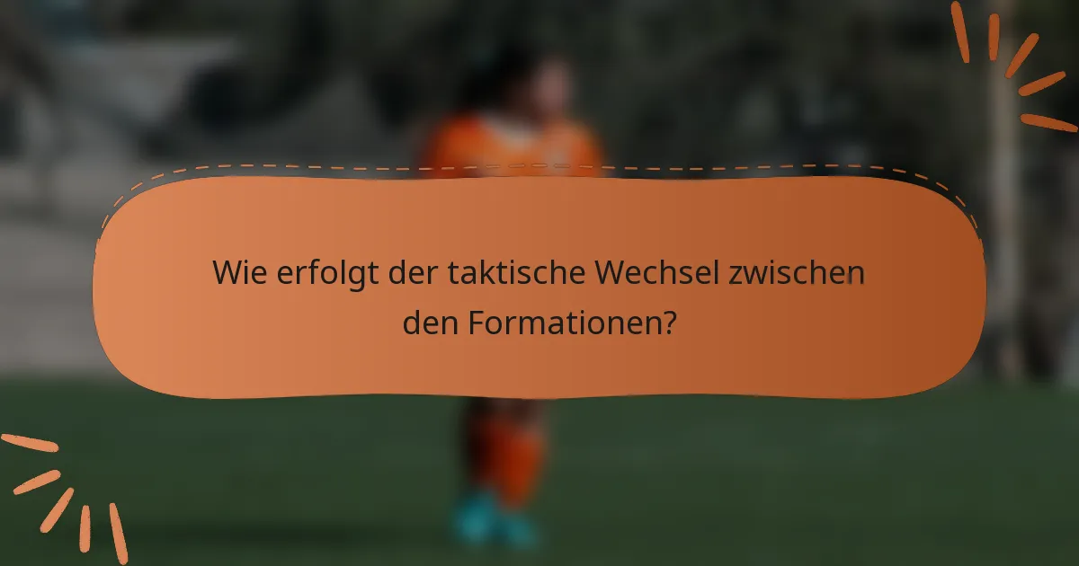 Wie erfolgt der taktische Wechsel zwischen den Formationen?