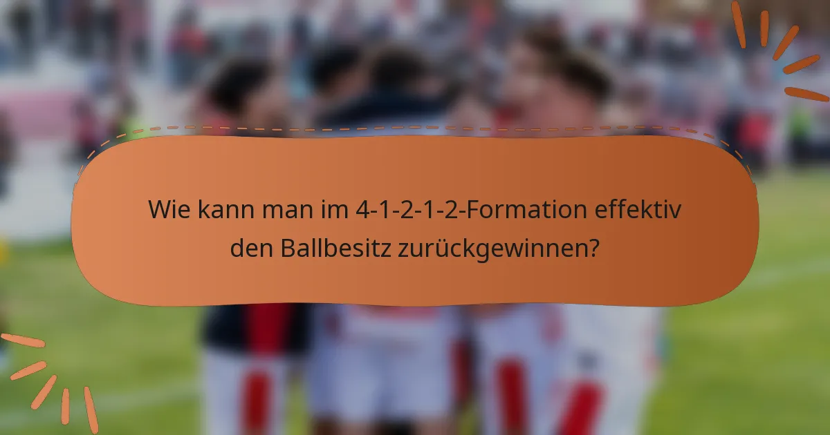 Wie kann man im 4-1-2-1-2-Formation effektiv den Ballbesitz zurückgewinnen?