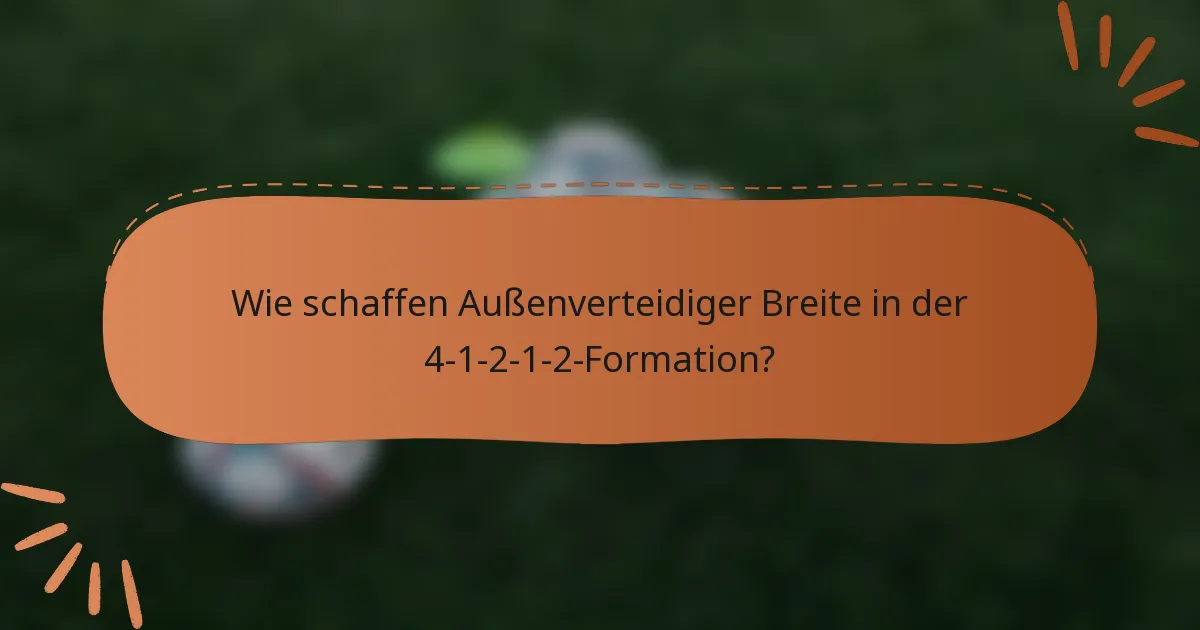 Wie schaffen Außenverteidiger Breite in der 4-1-2-1-2-Formation?