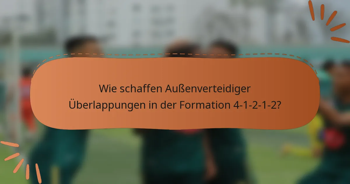 Wie schaffen Außenverteidiger Überlappungen in der Formation 4-1-2-1-2?