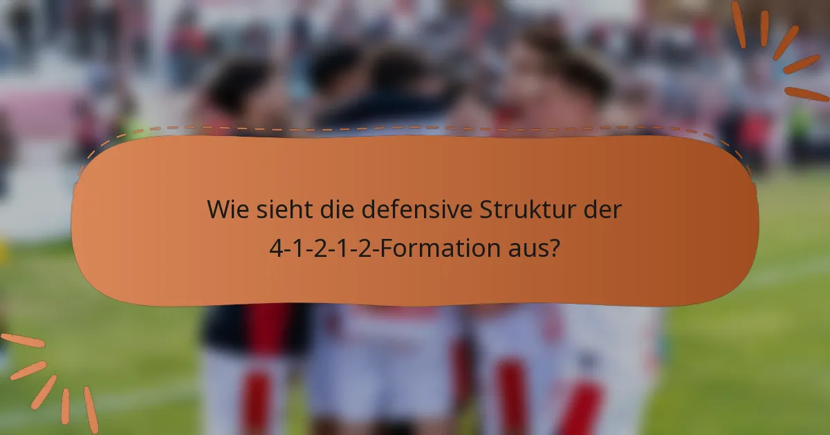 Wie sieht die defensive Struktur der 4-1-2-1-2-Formation aus?