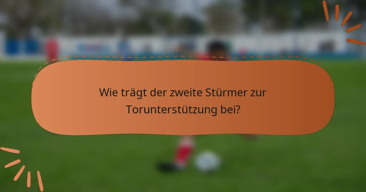 Wie trägt der zweite Stürmer zur Torunterstützung bei?