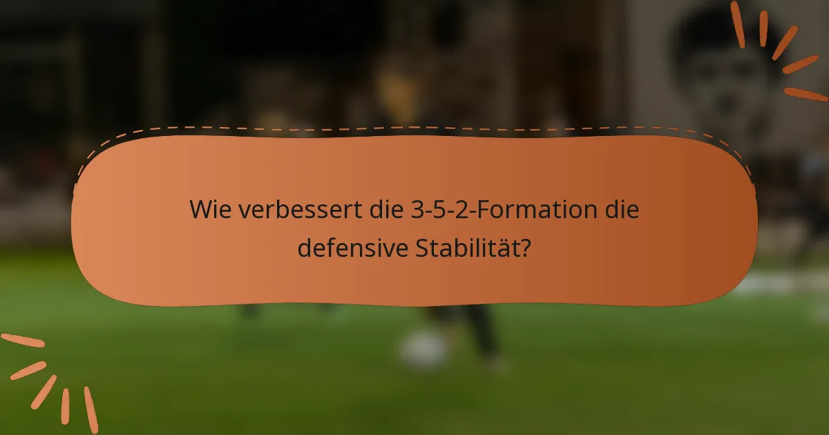 Wie verbessert die 3-5-2-Formation die defensive Stabilität?